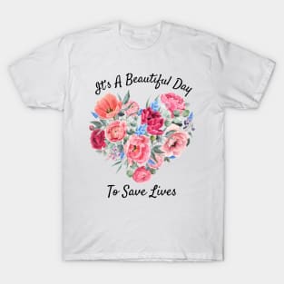 Its a Beautiful Day To Save lives Gift T-Shirt T-Shirt